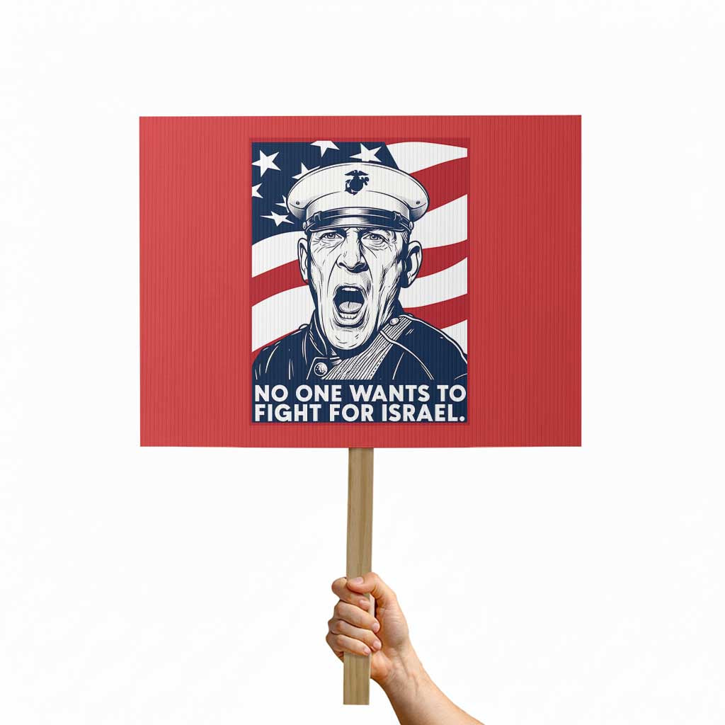 No One Wants To Fight For Israel Protest Sign US Marine Veteran Anti War TS14 Horizontal 18