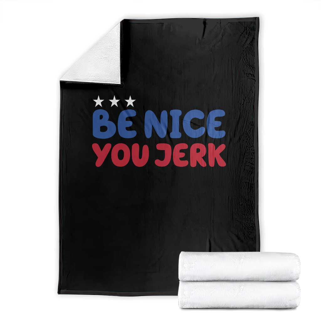 Be Nice You Jerk Throw Blanket Sarcastic Humor Quote TS14 Black Print Your Wear