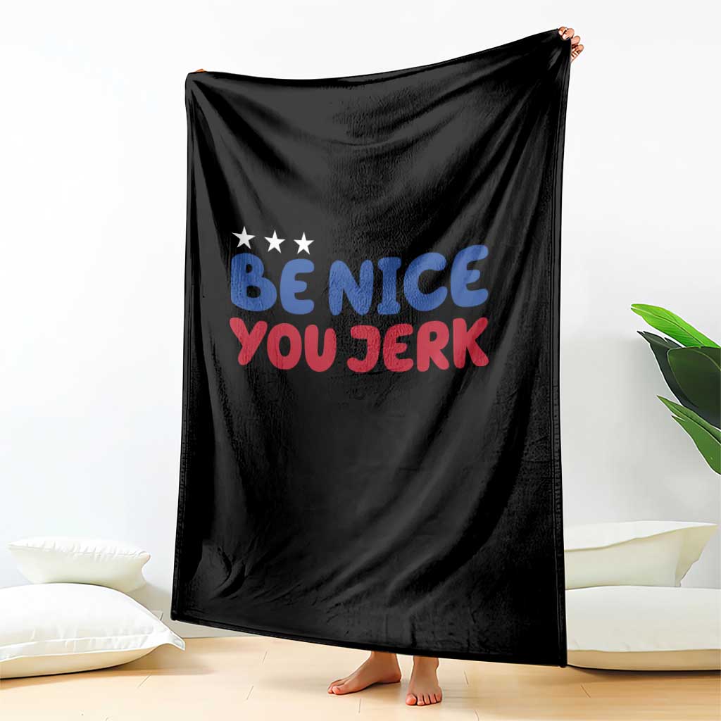Be Nice You Jerk Throw Blanket Sarcastic Humor Quote TS14 Print Your Wear