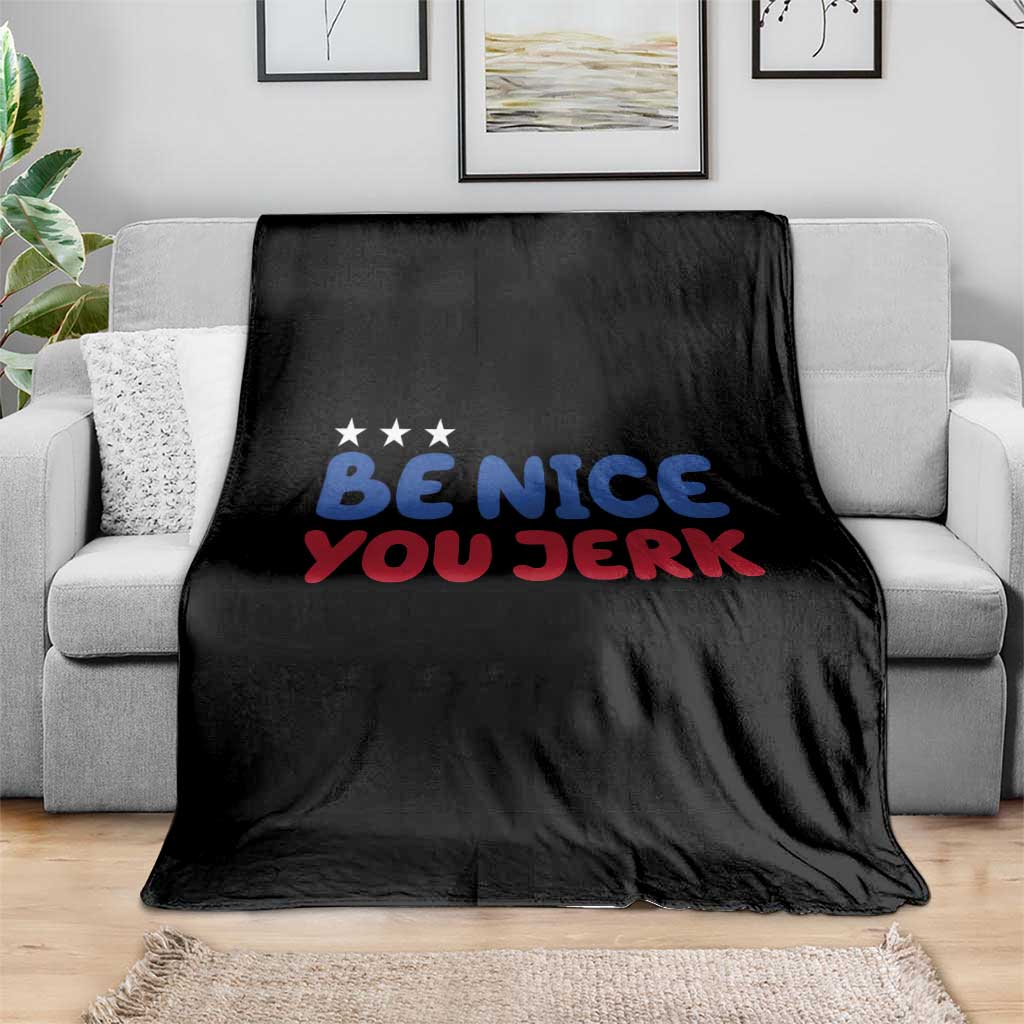 Be Nice You Jerk Throw Blanket Sarcastic Humor Quote TS14 Print Your Wear