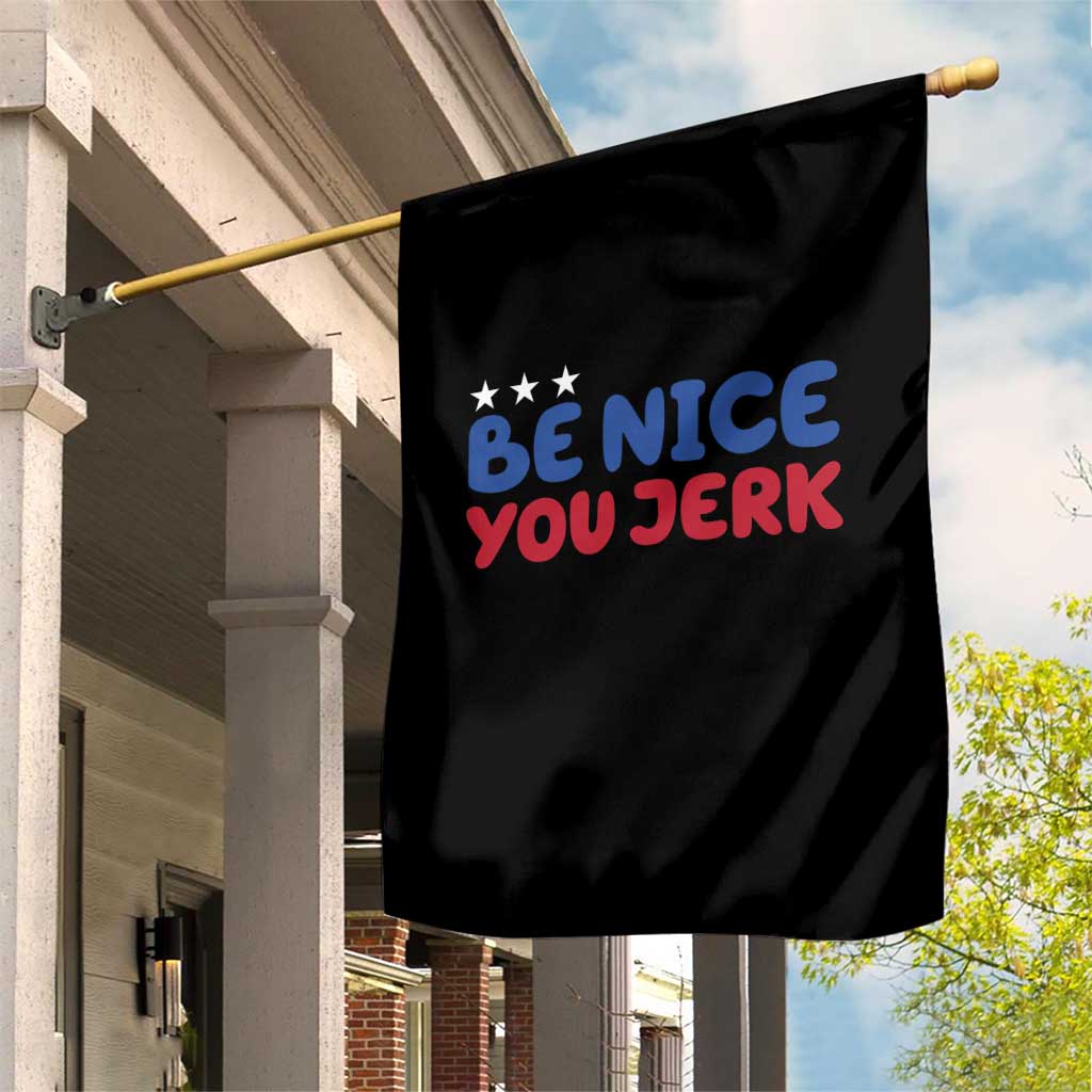 Be Nice You Jerk Garden Flag Sarcastic Humor Quote TS14 Print Your Wear