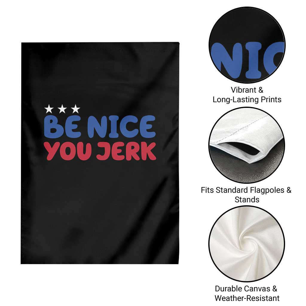 Be Nice You Jerk Garden Flag Sarcastic Humor Quote TS14 Print Your Wear