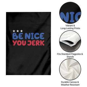 Be Nice You Jerk Garden Flag Sarcastic Humor Quote TS14 Print Your Wear