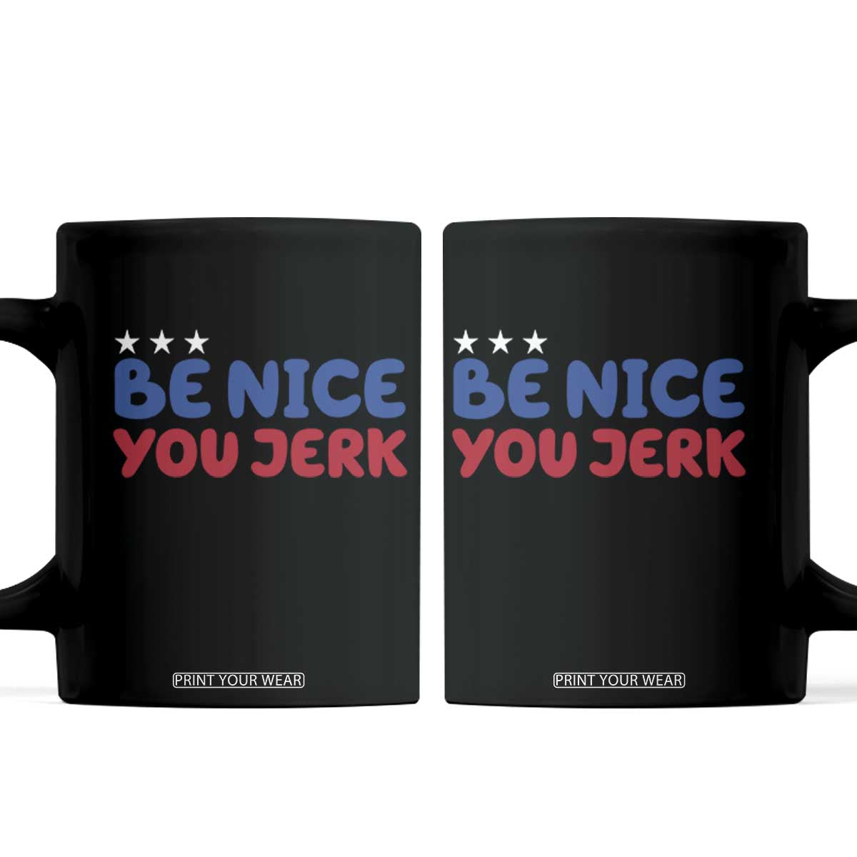 Be Nice You Jerk Coffee Mug Sarcastic Humor Quote TS14 Black Print Your Wear