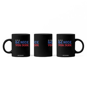 Be Nice You Jerk Coffee Mug Sarcastic Humor Quote TS14 Print Your Wear