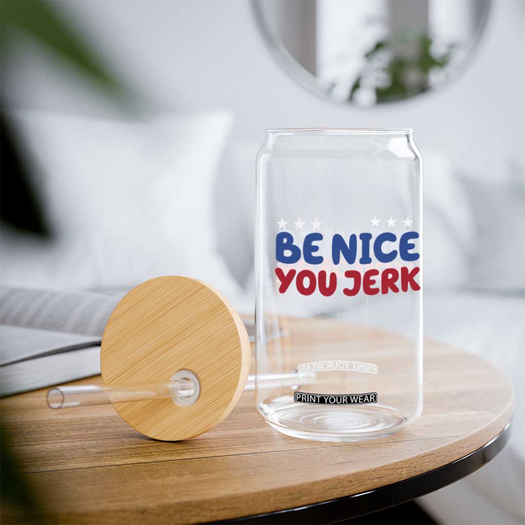 Be Nice You Jerk Glass Can Sarcastic Humor Quote TS14 Print Your Wear