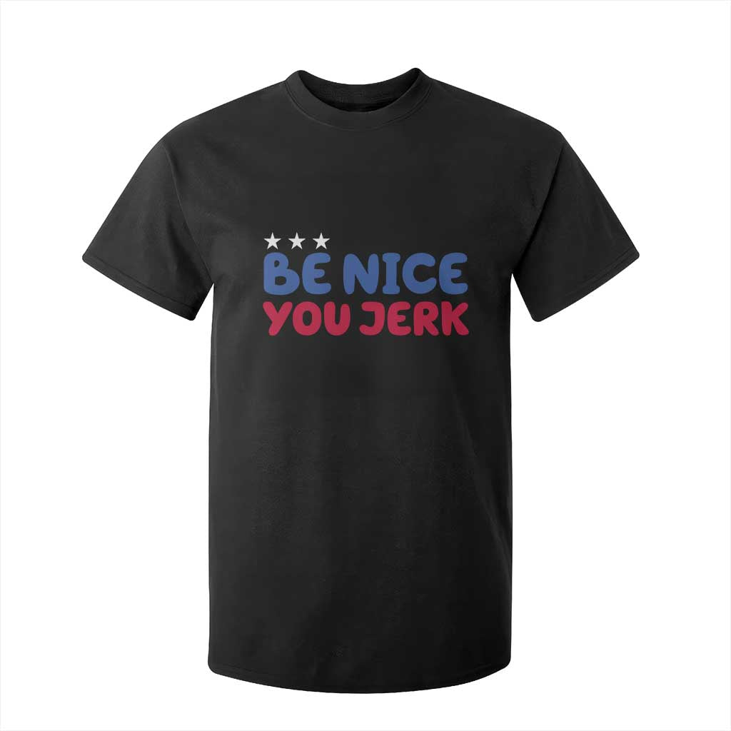 Be Nice You Jerk T Shirt For Kid Sarcastic Humor Quote TS14 Black Print Your Wear