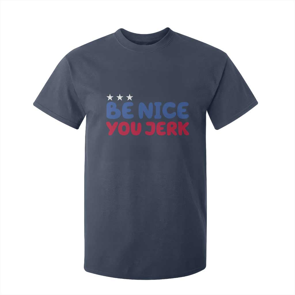Be Nice You Jerk T Shirt For Kid Sarcastic Humor Quote TS14 Navy Print Your Wear