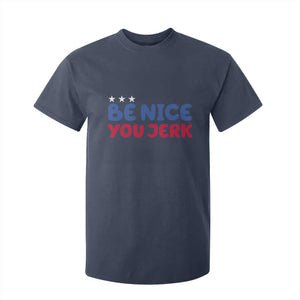 Be Nice You Jerk T Shirt For Kid Sarcastic Humor Quote TS14 Navy Print Your Wear