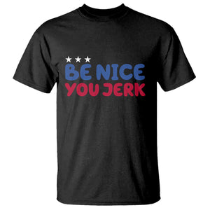 Be Nice You Jerk T Shirt Sarcastic Humor Quote TS14 Black Print Your Wear