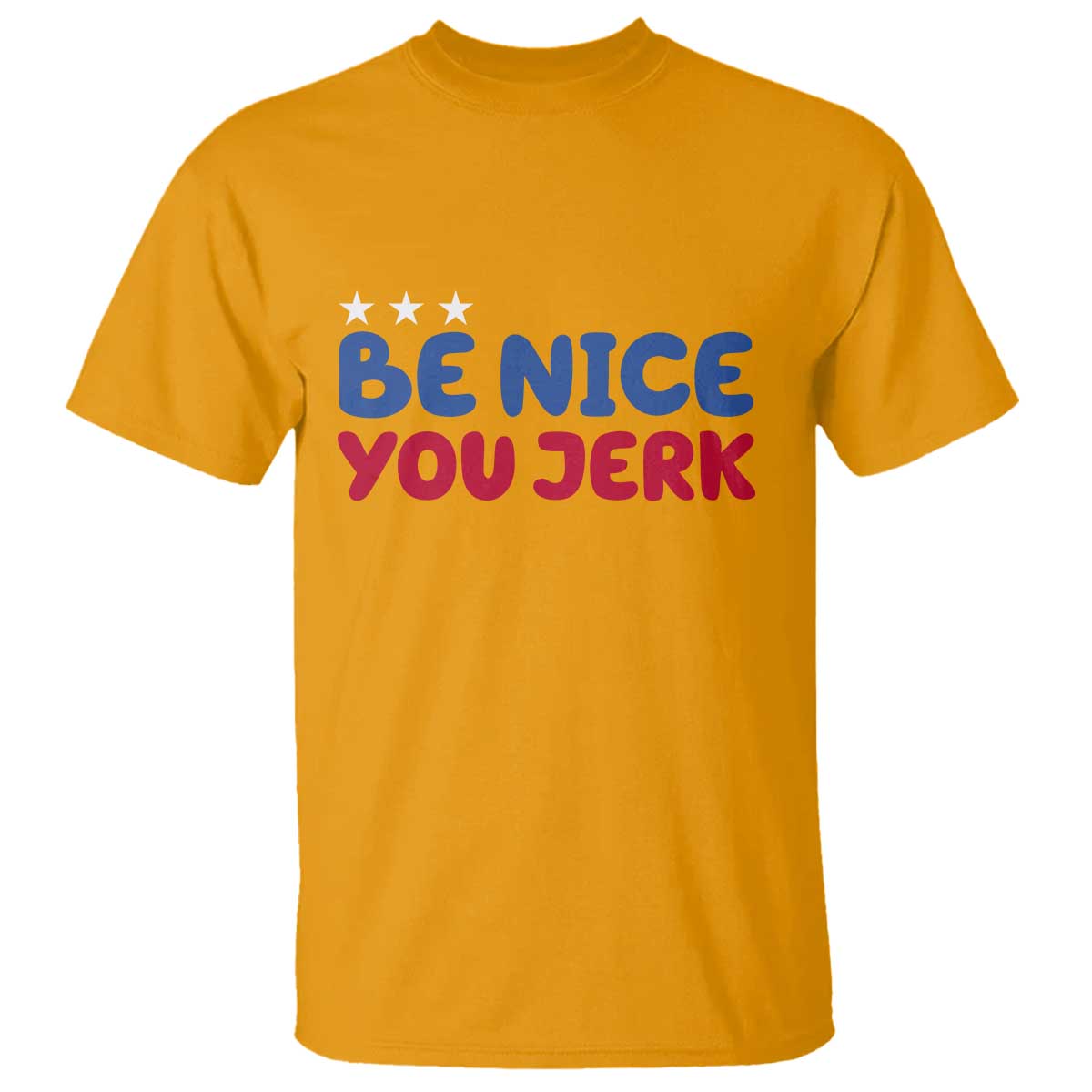 Be Nice You Jerk T Shirt Sarcastic Humor Quote TS14 Gold Print Your Wear