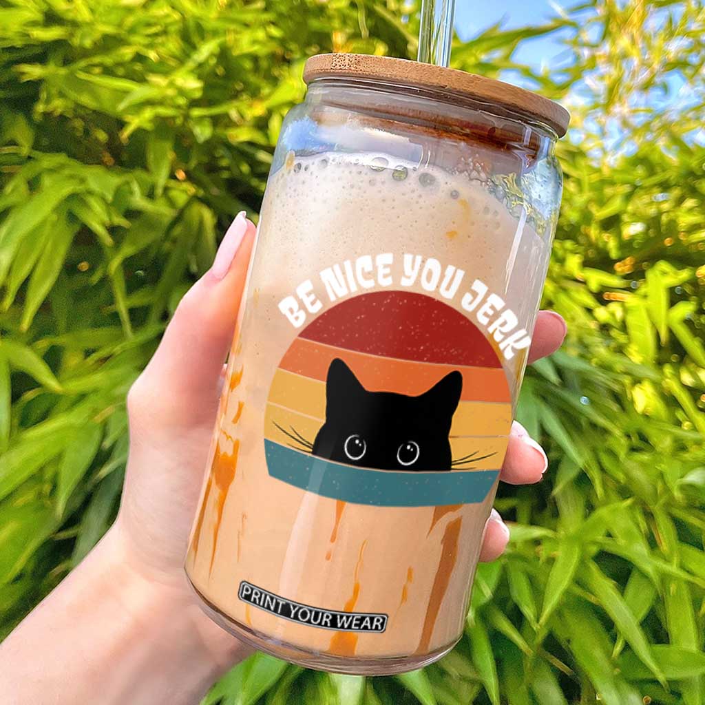 Be Nice You Jerk Glass Can Funny Cat Sarcastic Quote TS14 Black Print Your Wear