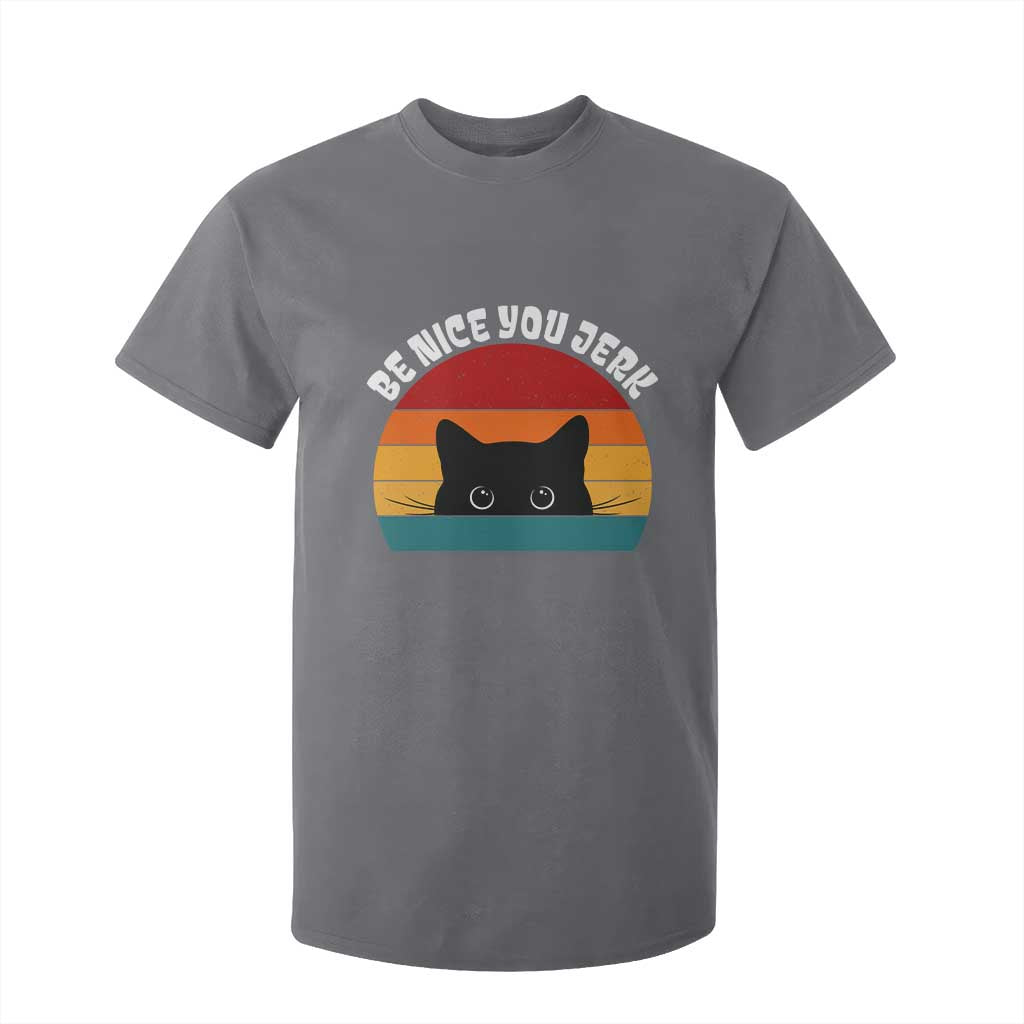 Be Nice You Jerk T Shirt For Kid Funny Cat Sarcastic Quote TS14 Charcoal Print Your Wear