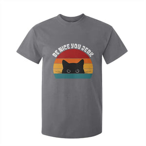 Be Nice You Jerk T Shirt For Kid Funny Cat Sarcastic Quote TS14 Charcoal Print Your Wear
