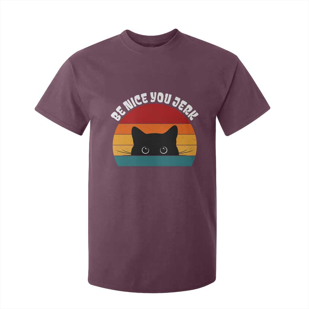 Be Nice You Jerk T Shirt For Kid Funny Cat Sarcastic Quote TS14 Maroon Print Your Wear