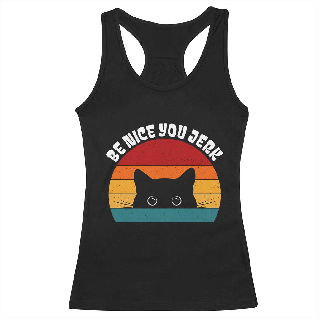 Be Nice You Jerk Racerback Tank Top Funny Cat Sarcastic Quote TS14 Black Print Your Wear