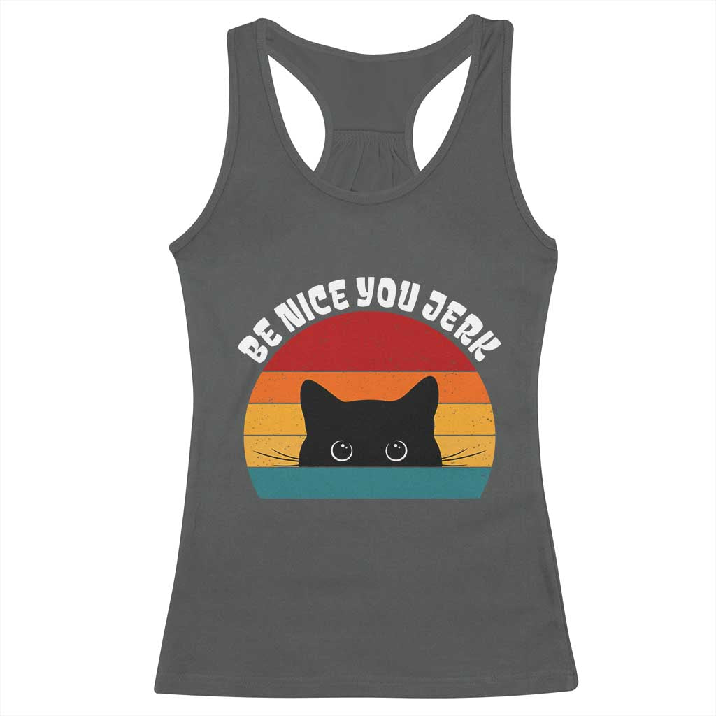 Be Nice You Jerk Racerback Tank Top Funny Cat Sarcastic Quote TS14 Dark Heather Print Your Wear