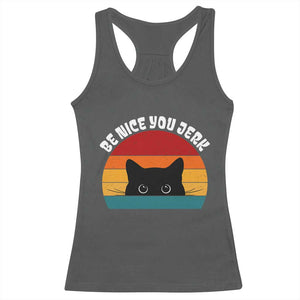 Be Nice You Jerk Racerback Tank Top Funny Cat Sarcastic Quote TS14 Dark Heather Print Your Wear