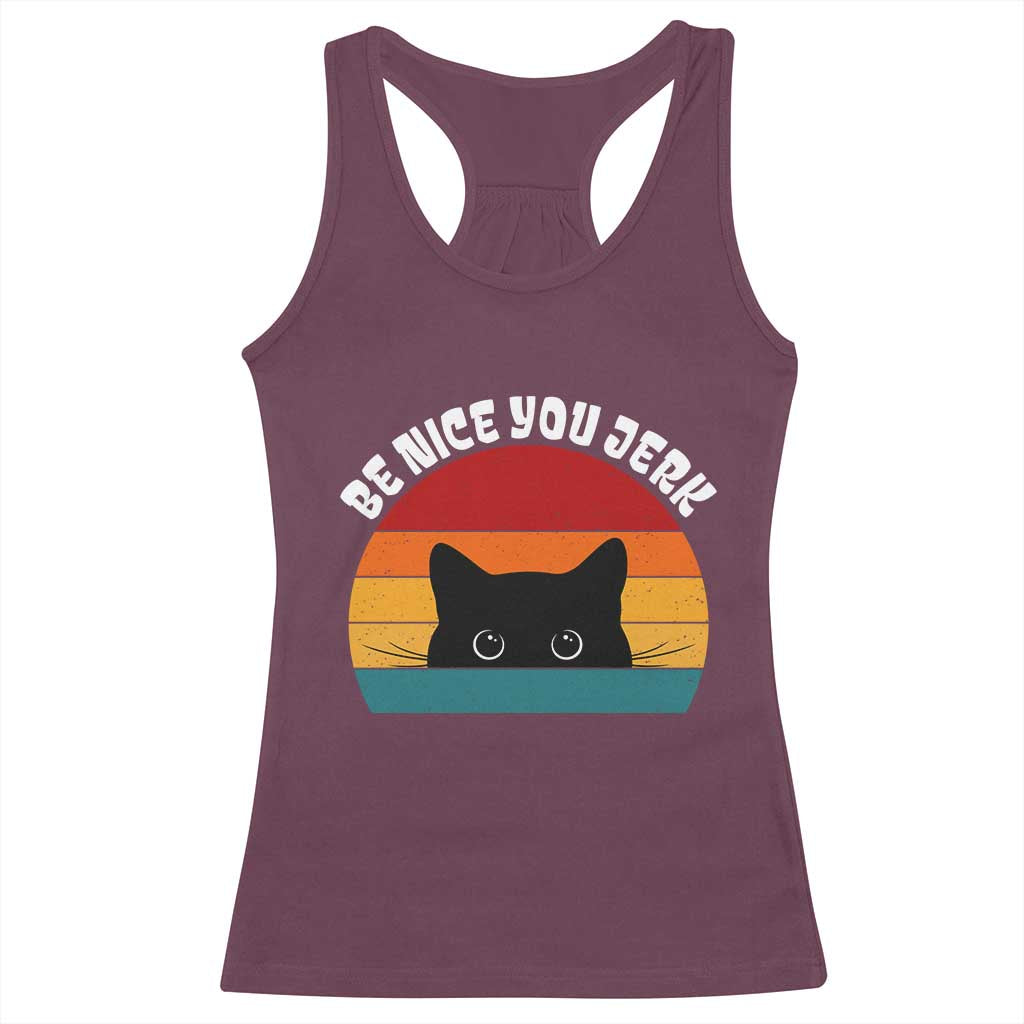 Be Nice You Jerk Racerback Tank Top Funny Cat Sarcastic Quote TS14 Maroon Print Your Wear