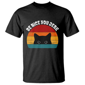 Be Nice You Jerk T Shirt Funny Cat Sarcastic Quote TS14 Black Print Your Wear