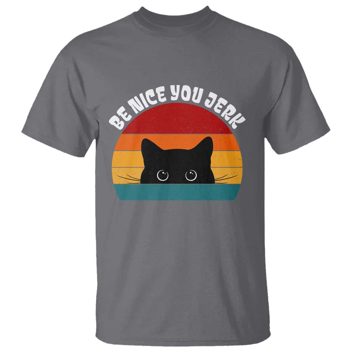 Be Nice You Jerk T Shirt Funny Cat Sarcastic Quote TS14 Charcoal Print Your Wear