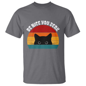 Be Nice You Jerk T Shirt Funny Cat Sarcastic Quote TS14 Charcoal Print Your Wear