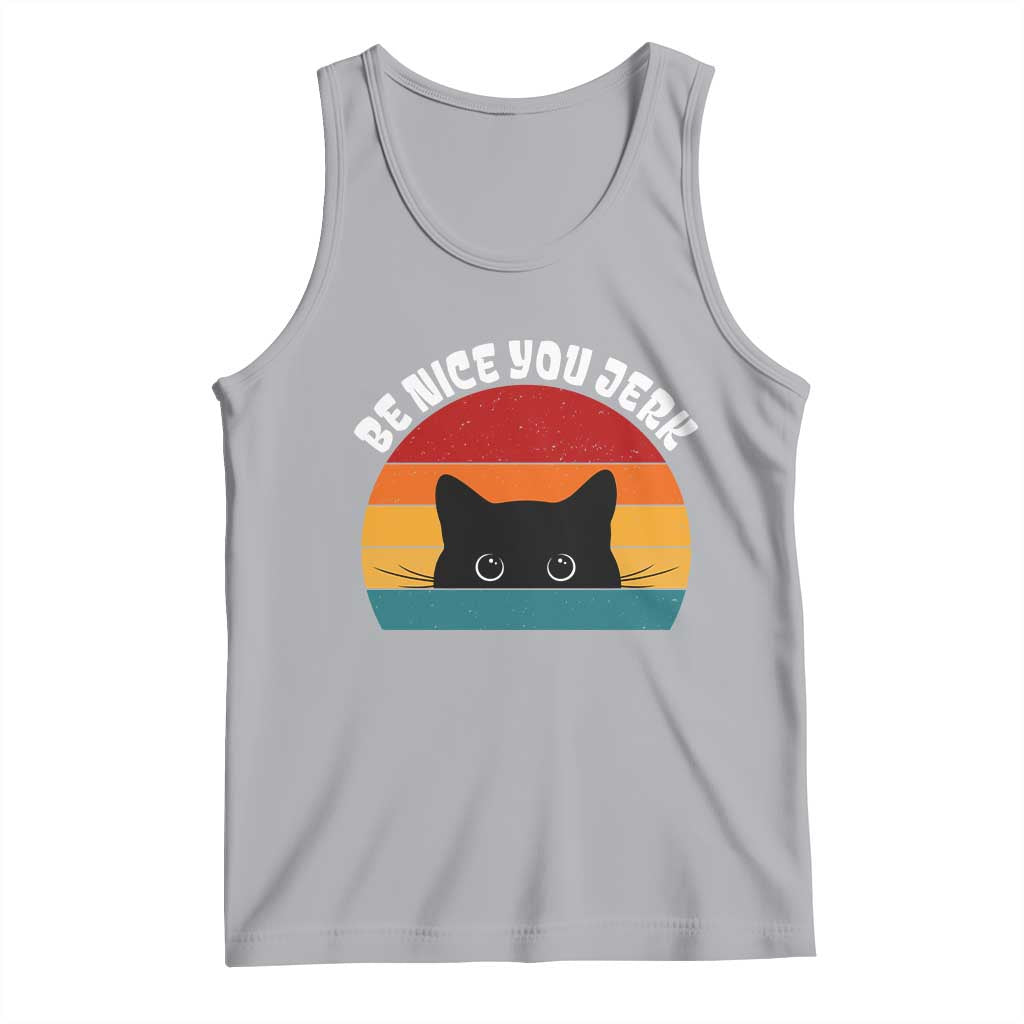 Be Nice You Jerk Tank Top Funny Cat Sarcastic Quote TS14 Athletic Heather Print Your Wear