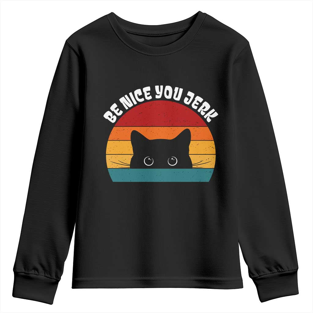 Be Nice You Jerk Youth Sweatshirt Funny Cat Sarcastic Quote TS14 Black Print Your Wear
