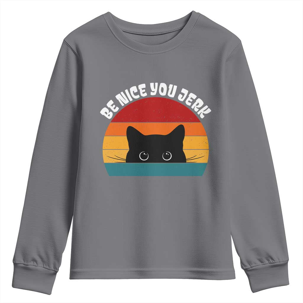 Be Nice You Jerk Youth Sweatshirt Funny Cat Sarcastic Quote TS14 Charcoal Print Your Wear
