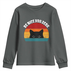 Be Nice You Jerk Youth Sweatshirt Funny Cat Sarcastic Quote TS14 Dark Heather Print Your Wear