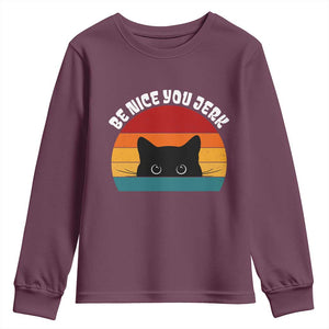 Be Nice You Jerk Youth Sweatshirt Funny Cat Sarcastic Quote TS14 Maroon Print Your Wear