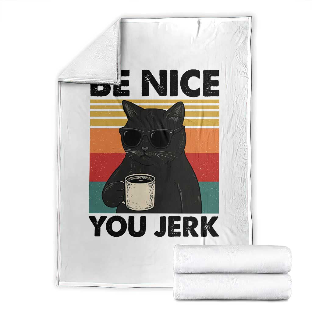 Be Nice You Jerk Throw Blanket Funny Black Cat Sarcastic Quote TS14 White Print Your Wear