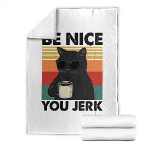 Be Nice You Jerk Throw Blanket Funny Black Cat Sarcastic Quote TS14 White Print Your Wear