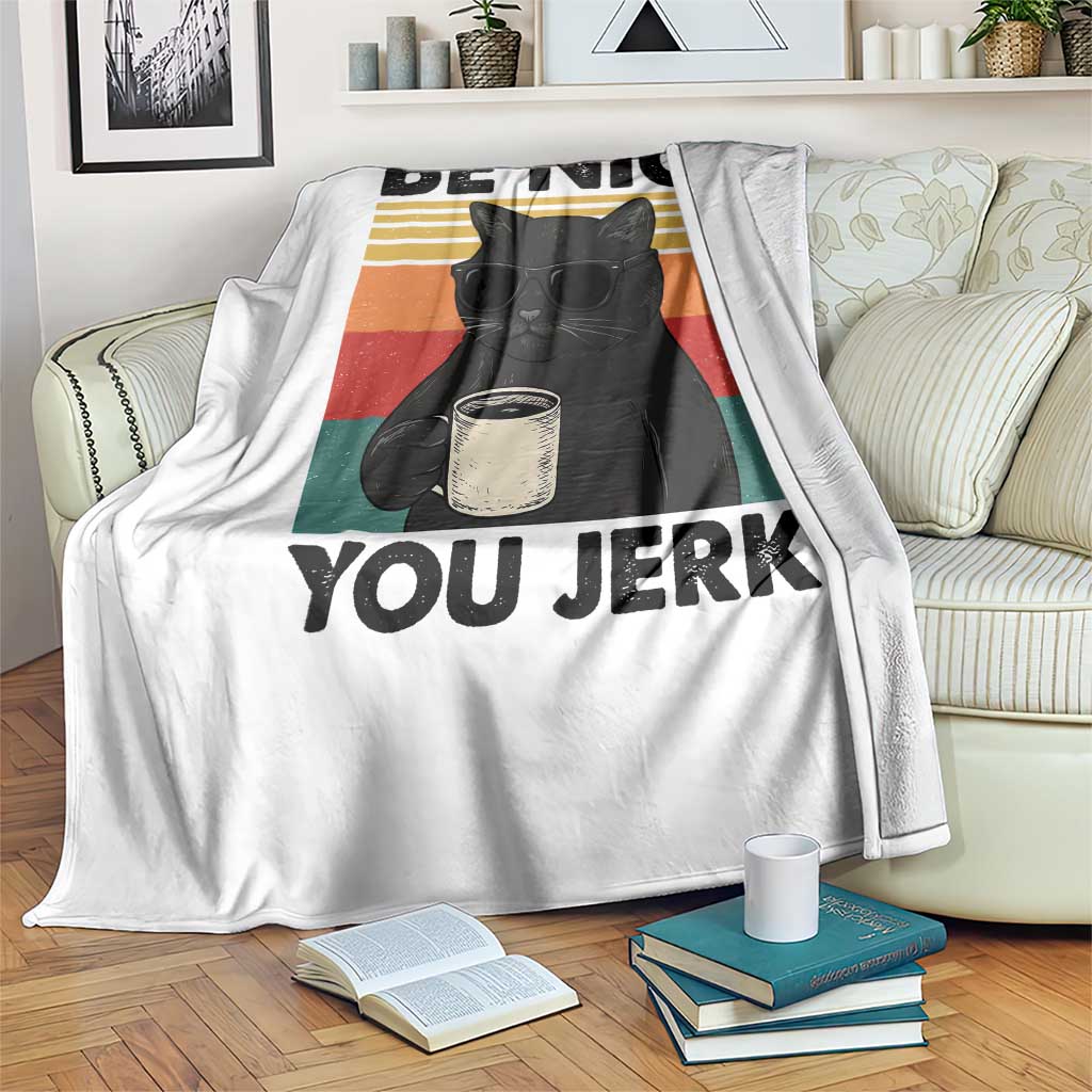 Be Nice You Jerk Throw Blanket Funny Black Cat Sarcastic Quote TS14 Print Your Wear