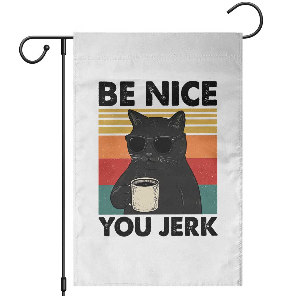 Be Nice You Jerk Garden Flag Funny Black Cat Sarcastic Quote TS14 White Print Your Wear