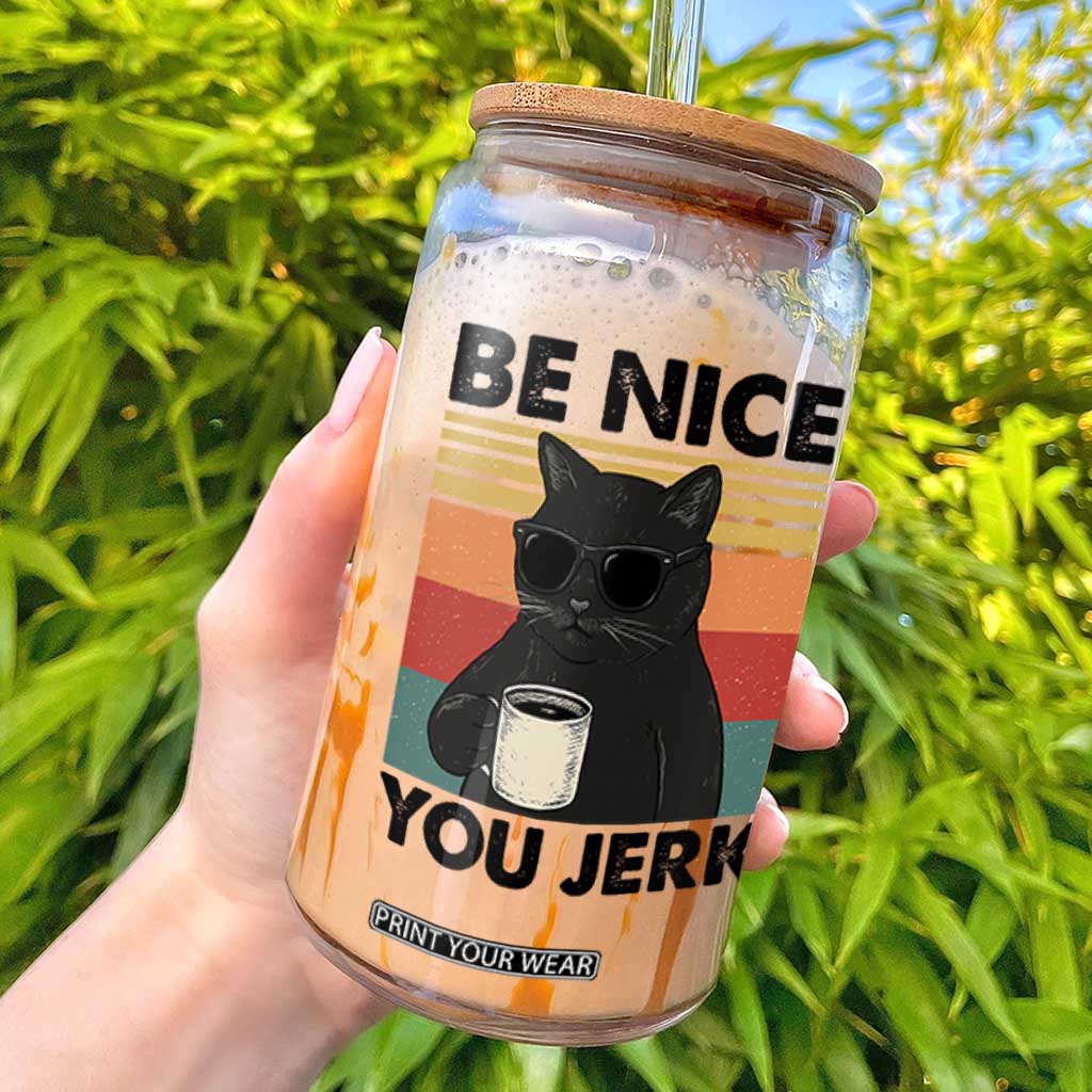 Be Nice You Jerk Glass Can Funny Black Cat Sarcastic Quote TS14 White Print Your Wear