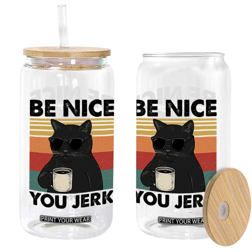 Be Nice You Jerk Glass Can Funny Black Cat Sarcastic Quote TS14 Print Your Wear