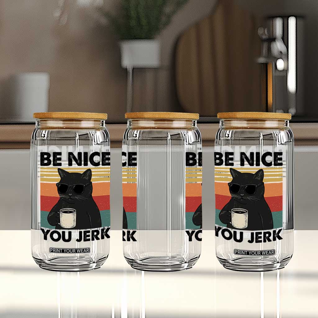 Be Nice You Jerk Glass Can Funny Black Cat Sarcastic Quote TS14 Print Your Wear