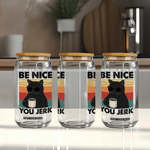 Be Nice You Jerk Glass Can Funny Black Cat Sarcastic Quote TS14 Print Your Wear