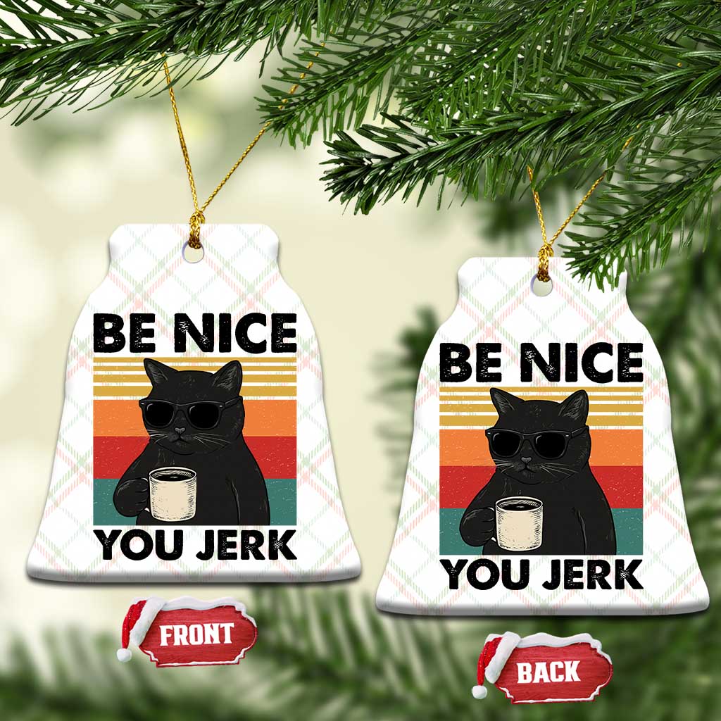 Be Nice You Jerk Ceramic Ornament Funny Black Cat Sarcastic Quote TS14 Print Your Wear