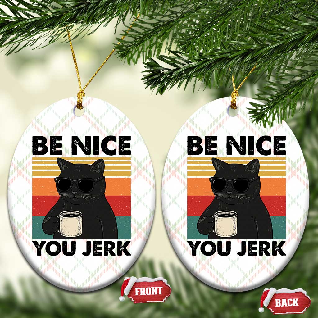 Be Nice You Jerk Ceramic Ornament Funny Black Cat Sarcastic Quote TS14 Print Your Wear