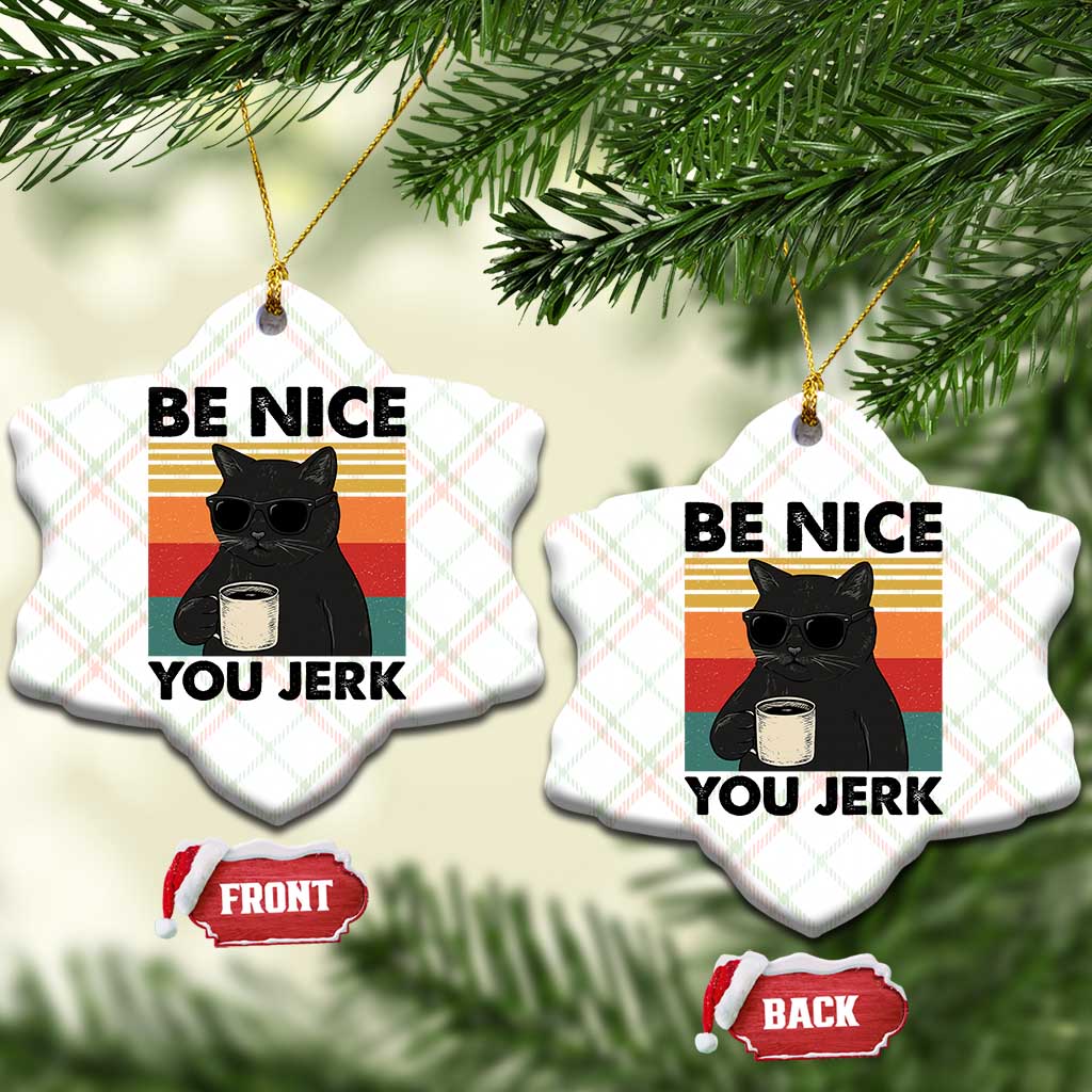 Be Nice You Jerk Ceramic Ornament Funny Black Cat Sarcastic Quote TS14 Print Your Wear
