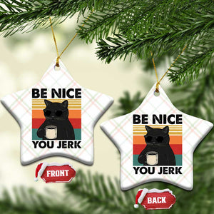 Be Nice You Jerk Ceramic Ornament Funny Black Cat Sarcastic Quote TS14 Print Your Wear
