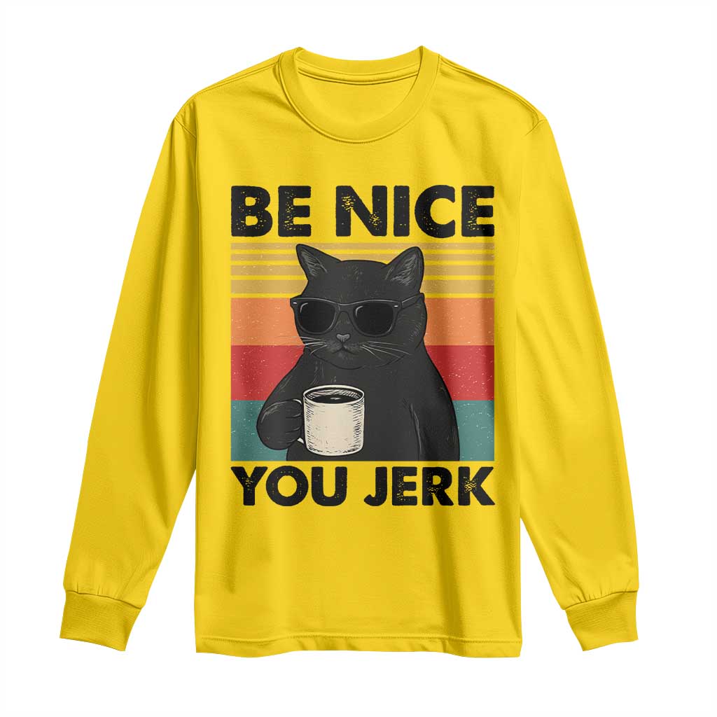 Be Nice You Jerk Long Sleeve Shirt Funny Black Cat Sarcastic Quote TS14 Daisy Print Your Wear