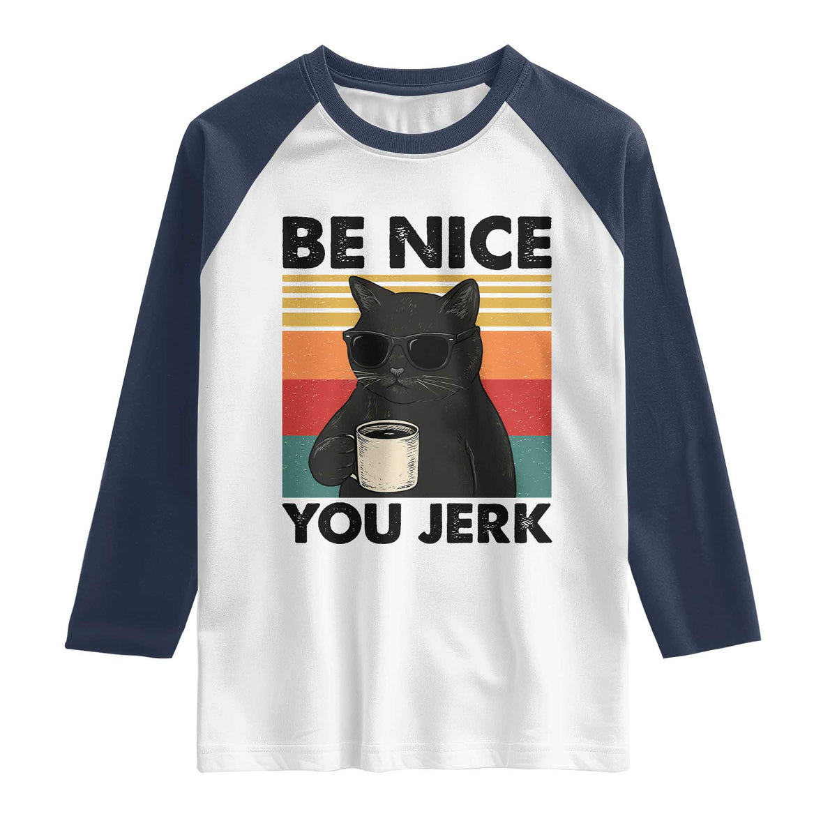 Be Nice You Jerk Raglan Shirt Funny Black Cat Sarcastic Quote TS14 White Navy Print Your Wear
