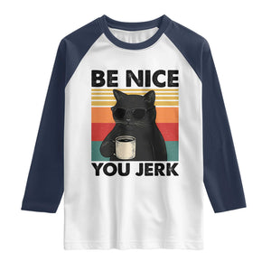 Be Nice You Jerk Raglan Shirt Funny Black Cat Sarcastic Quote TS14 White Navy Print Your Wear