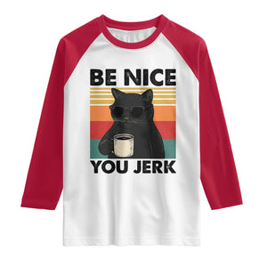 Be Nice You Jerk Raglan Shirt Funny Black Cat Sarcastic Quote TS14 White Red Print Your Wear