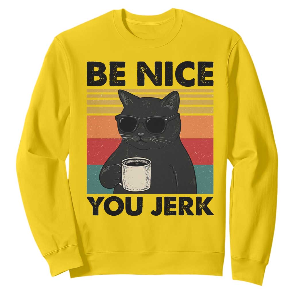 Be Nice You Jerk Sweatshirt Funny Black Cat Sarcastic Quote TS14 Daisy Print Your Wear