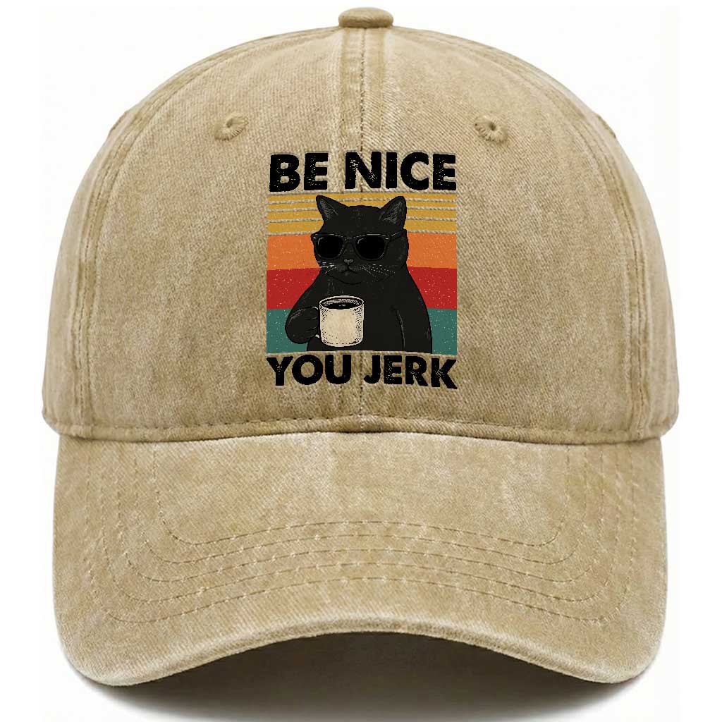 Be Nice You Jerk Washed Cotton Baseball Cap Funny Black Cat Sarcastic Quote TS14 Washed Cap Universal Fit Khaki Print Your Wear