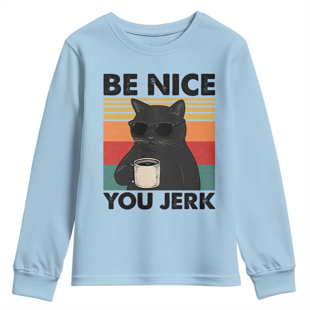 Be Nice You Jerk Youth Sweatshirt Funny Black Cat Sarcastic Quote TS14 Light Blue Print Your Wear